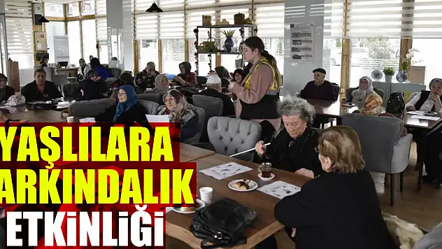 Yaşlılara farkındalık etkinliği