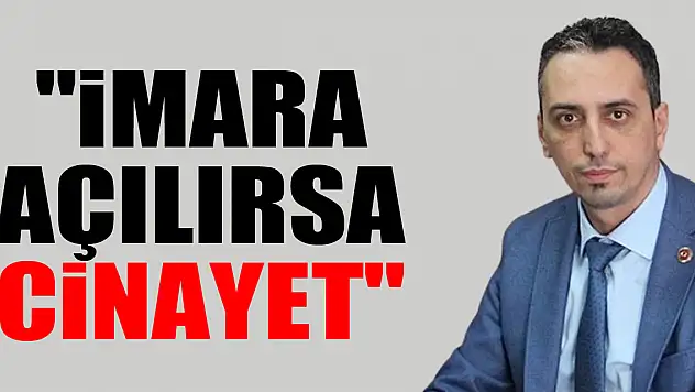 'İmara açılırsa cinayet'
