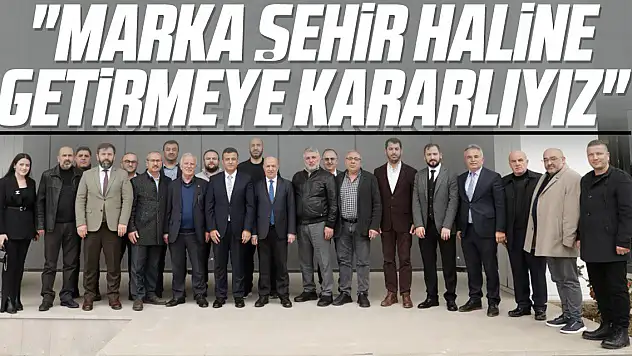 'Marka şehir haline getirmeye kararlıyız'