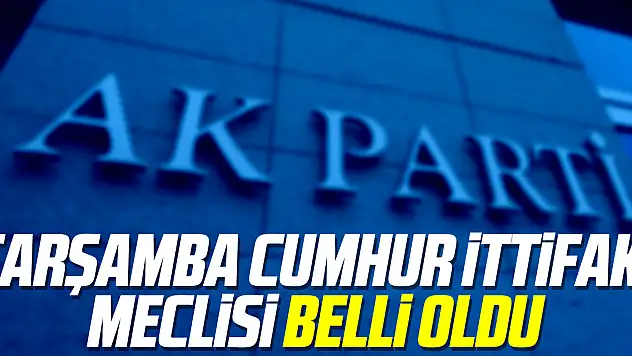 ÇARŞAMBA, CUMHUR İTTİFAKI MECLİSİ BELLİ OLDU