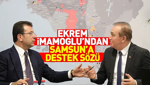 EKREM İMAMOĞLU'NDAN SAMSUN'A DESTEK SÖZÜ