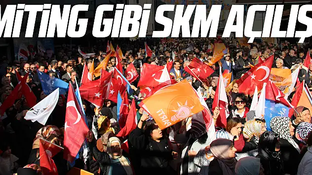 ÇARŞAMBA'DA MİTİNG GİBİ SKM AÇILIŞI