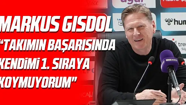 Markus Gisdol: 'Takımın başarısında kendimi 1. sıraya koymuyorum'