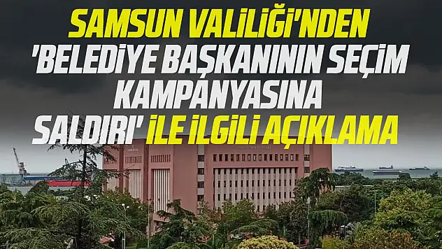 SAMSUN VALİLİĞİ O HABERLE İLGİ AÇIKLAMA YAPTI