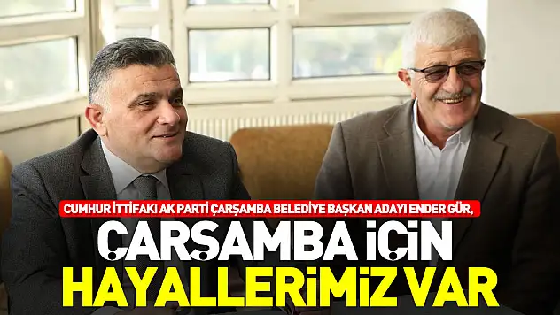 Çarşamba için hayallerimiz var