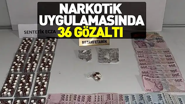 Narkotik uygulamasında 36 gözaltı