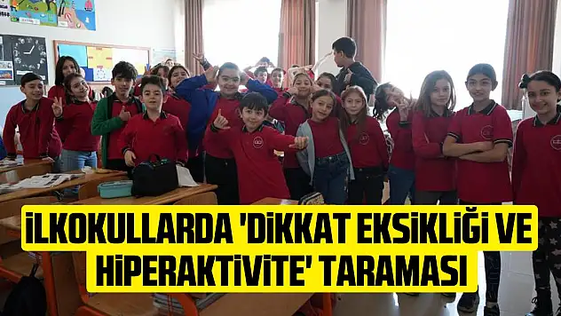 İlkokullarda 'dikkat eksikliği ve hiperaktivite' taraması