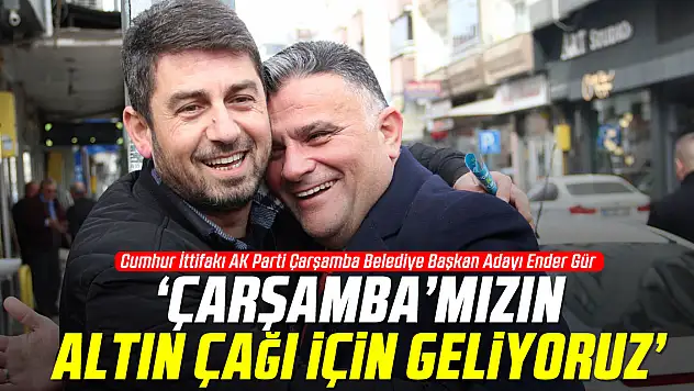 GÜR 'ÇARŞAMBA'MIZIN ALTIN ÇAĞI İÇİN GELİYORUZ'