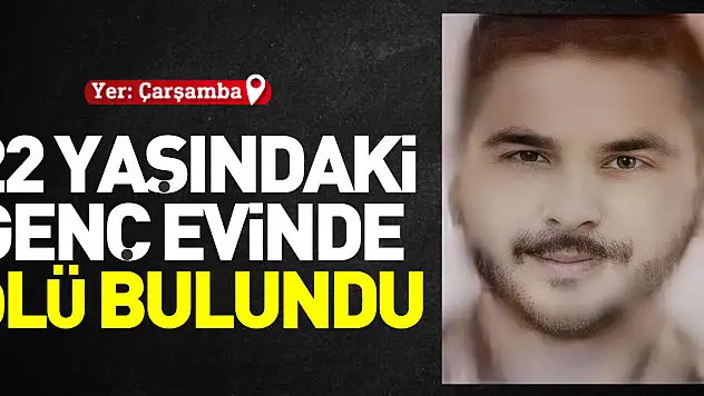 22 yaşındaki genç ölü bulundu