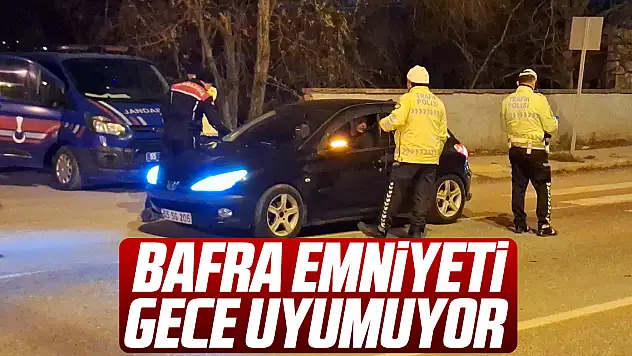 Bafra Emniyeti Gece Uyumuyor