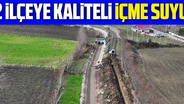 2 ilçeye kaliteli içme suyu