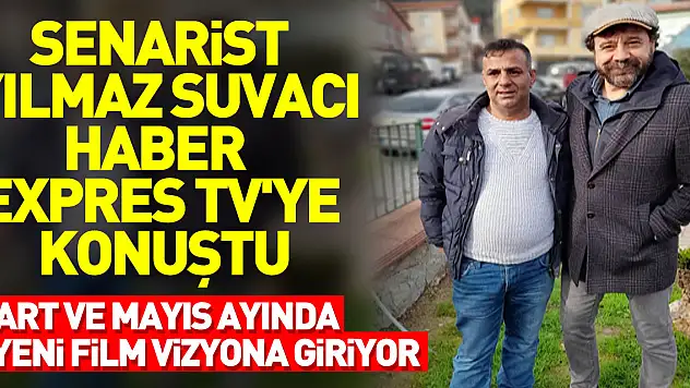 SENARİST YILMAZ SUVACI HABER EXPRES TV'YE KONUŞTU