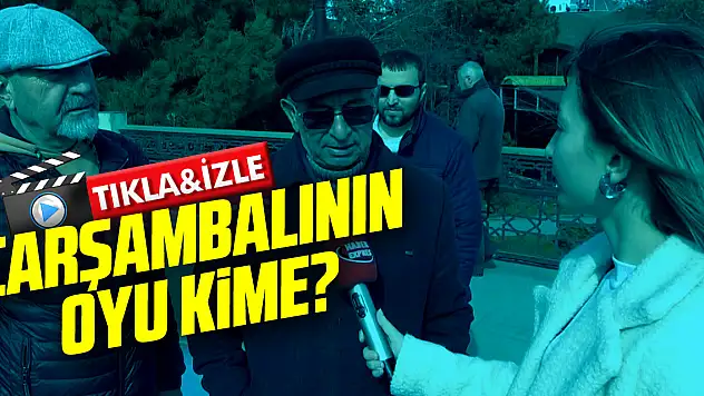 ÇARŞAMBALININ OYU KİME?