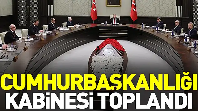 KABİNE TOPLANDI