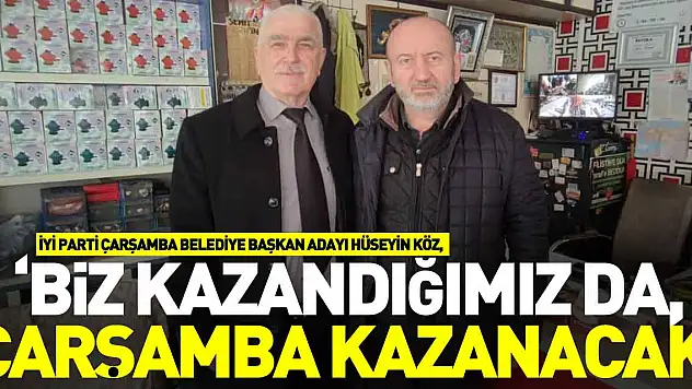 KÖZ 'Biz kazandığımız da, Çarşamba kazanacak'