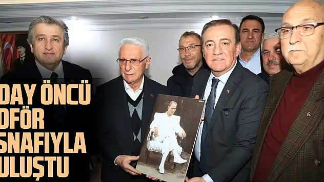 ADAY ÖNCÜ ŞOFÖR ESNAFIYLA BULUŞTU