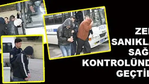 Zanlılar sağlık kontrolünden geçti