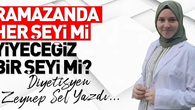 RAMAZANDA HER ŞEYİ Mİ YİYECEĞİZ BİR ŞEYİ Mİ?