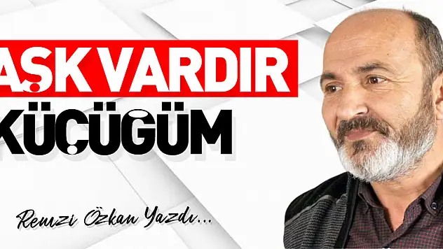AŞK VARDIR KÜÇÜĞÜM
