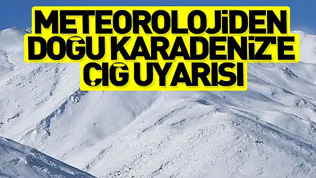 Meteorolojiden Doğu Karadeniz'e çığ uyarısı