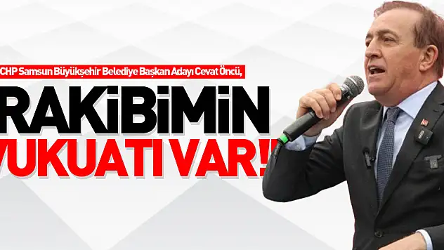 ÖNCÜ 'RAKİBİMİN VUKUATI VAR!'