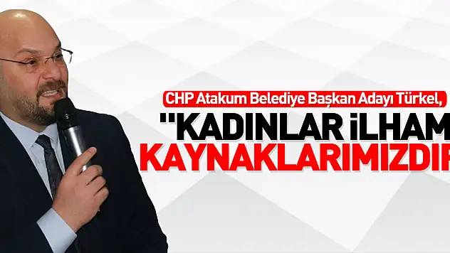 Serhat Türkel, 'Kadınlar ilham kaynaklarımızdır'