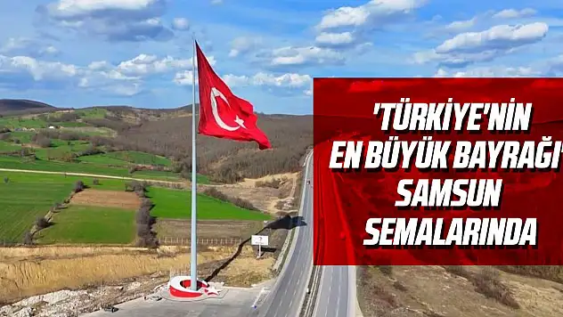'Türkiye'nin en büyük bayrağı' Samsun semalarında