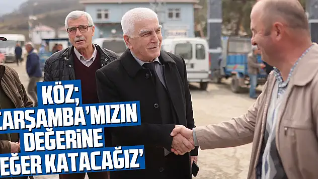 KÖZ 'Çarşamba'mızın değerine değer katacağız'