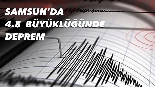 SAMSUN'DA DEPREM