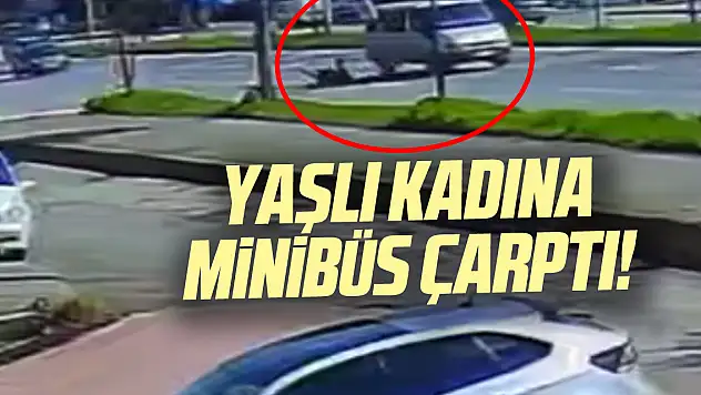 Yaşlı kadına minibüs çarptı!