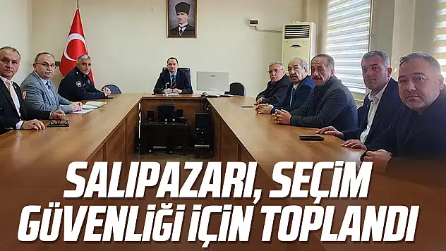 Salıpazarı, Seçim Güvenliği için Toplandı