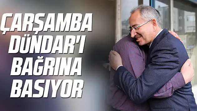 ÇARŞAMBA DÜNDAR'I BAĞRINA BASIYOR