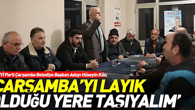 KÖZ 'Çarşamba'yı layık olduğu yere taşıyalım'