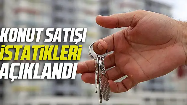 KONUT SATIŞLARI İSTATİKLERİ AÇIKLANDI