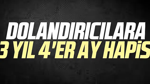 Dolandırıcılara 3 yıl 4'er ay hapis