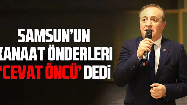 SAMSUN'UN KANAAT ÖNDERLERİ 'CEVAT ÖNCÜ' DEDİ
