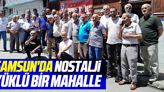 SAMSUN'DA NOSTALJİ YÜKLÜ BİR MAHALLE,