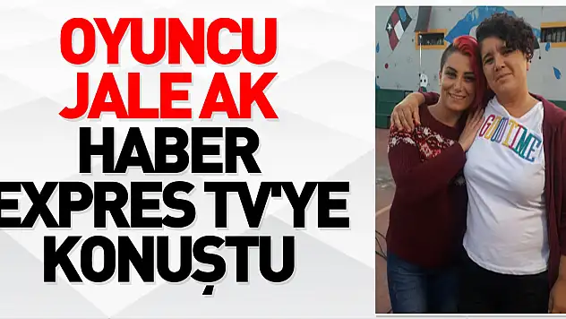OYUNCU JALE AK HABER EXPRES TV'YE KONUŞTU