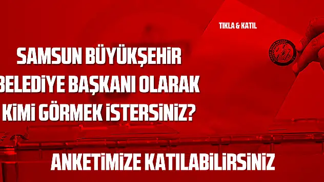 Samsun Büyükşehir Belediye Başkanı Kim Olmalı?