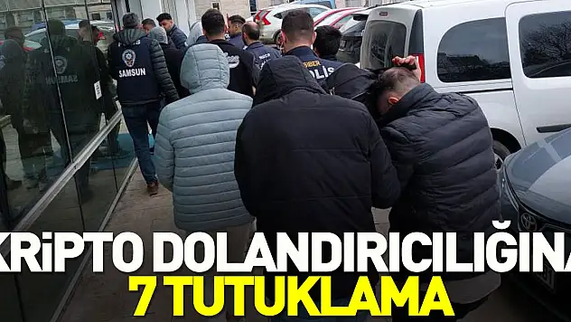 KRİPTO DOLANDIRICILIĞINA 7 TUTUKLAMA