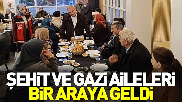 Şehit ve Gazi aileleri bir araya geldi