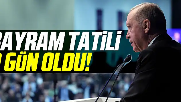 BAYRAM TATİLİ 9 GÜN OLDU!