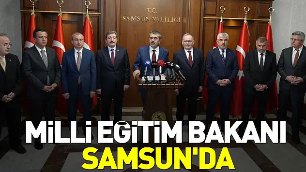 MİLLİ EĞİTİM BAKANI SAMSUN'DA