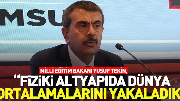 'Fiziki altyapıda dünya ortalamalarını yakaladık'