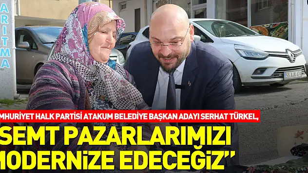 'Semt Pazarlarımızı modernize edeceğiz'