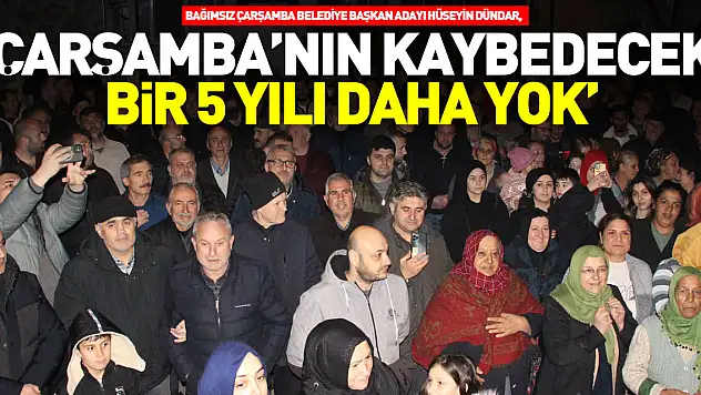 'ÇARŞAMBA'NIN KAYBEDECEK BİR 5 YILI DAHA YOK'