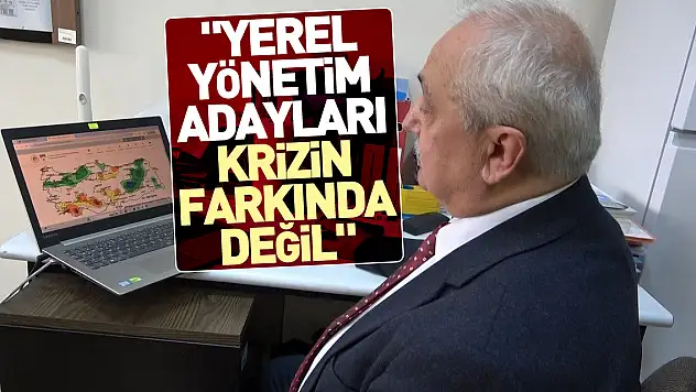 'Yerel yönetim adayları krizin farkında değil'