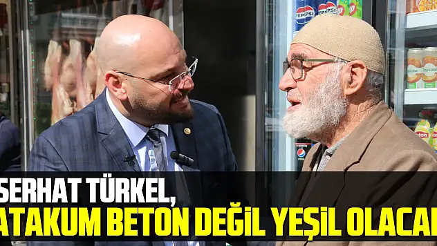 Serhat Türkel, 'ATAKUM BETON DEĞİL YEŞİL OLACAK'