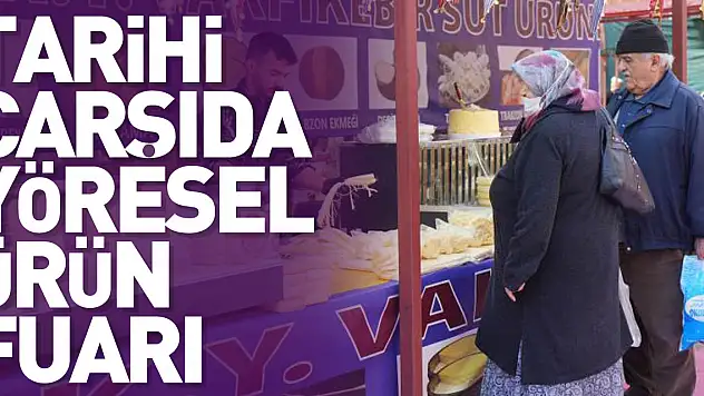 Tarihi çarşıda yöresel ürün fuarı