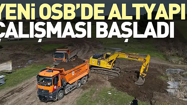 YENİ OSB'DE ÇALIŞMALAR BAŞLADI